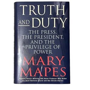 Truth and Duty The Press, The President & the Privilege of Power Hardcover Book